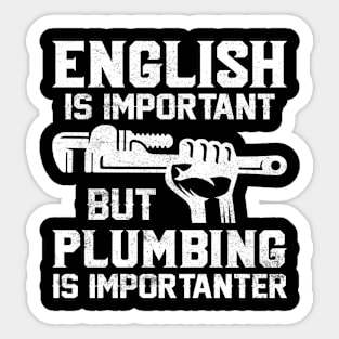 English is Important But Plumbing is Importanter Sticker